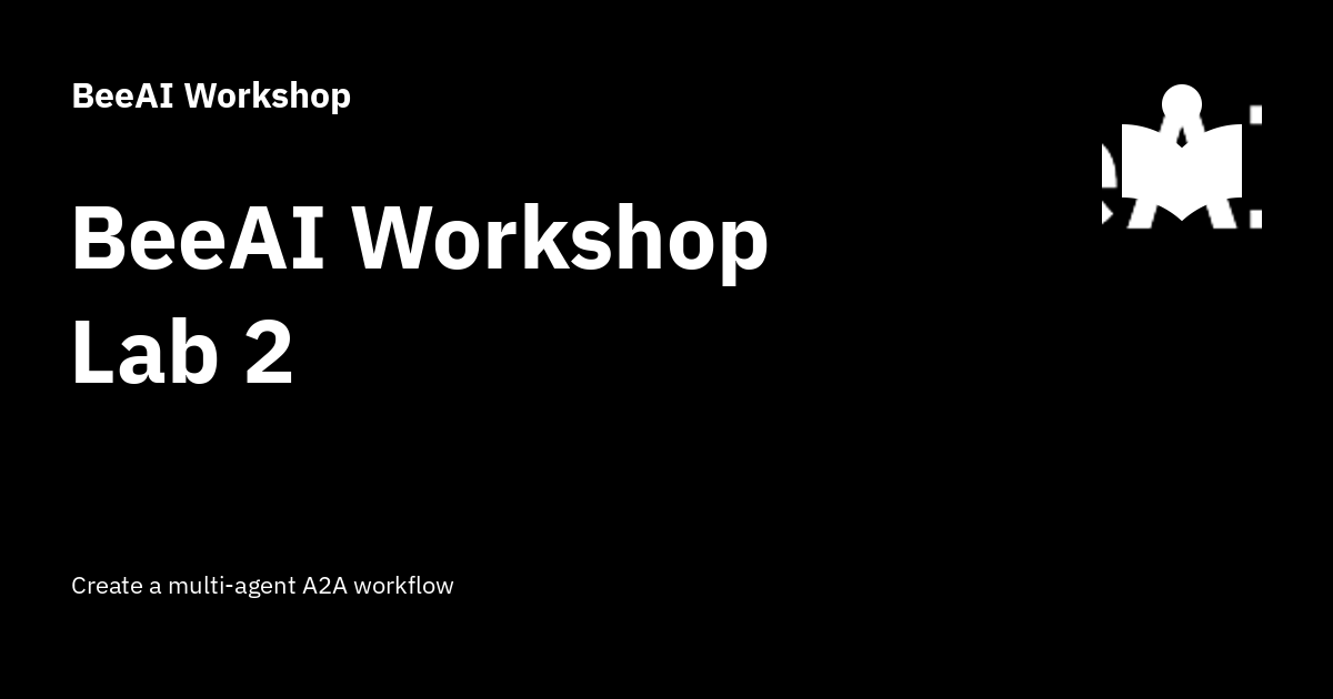 BeeAI Workshop Lab 2 - BeeAI Workshop