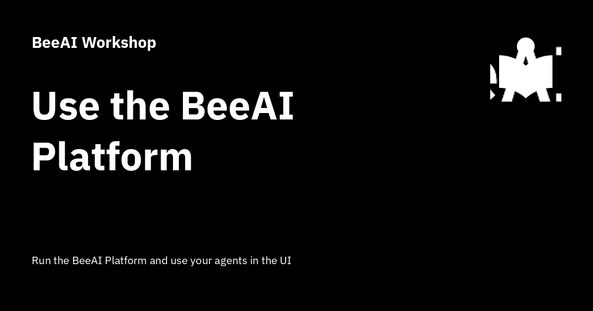 Use the BeeAI Platform - BeeAI Workshop