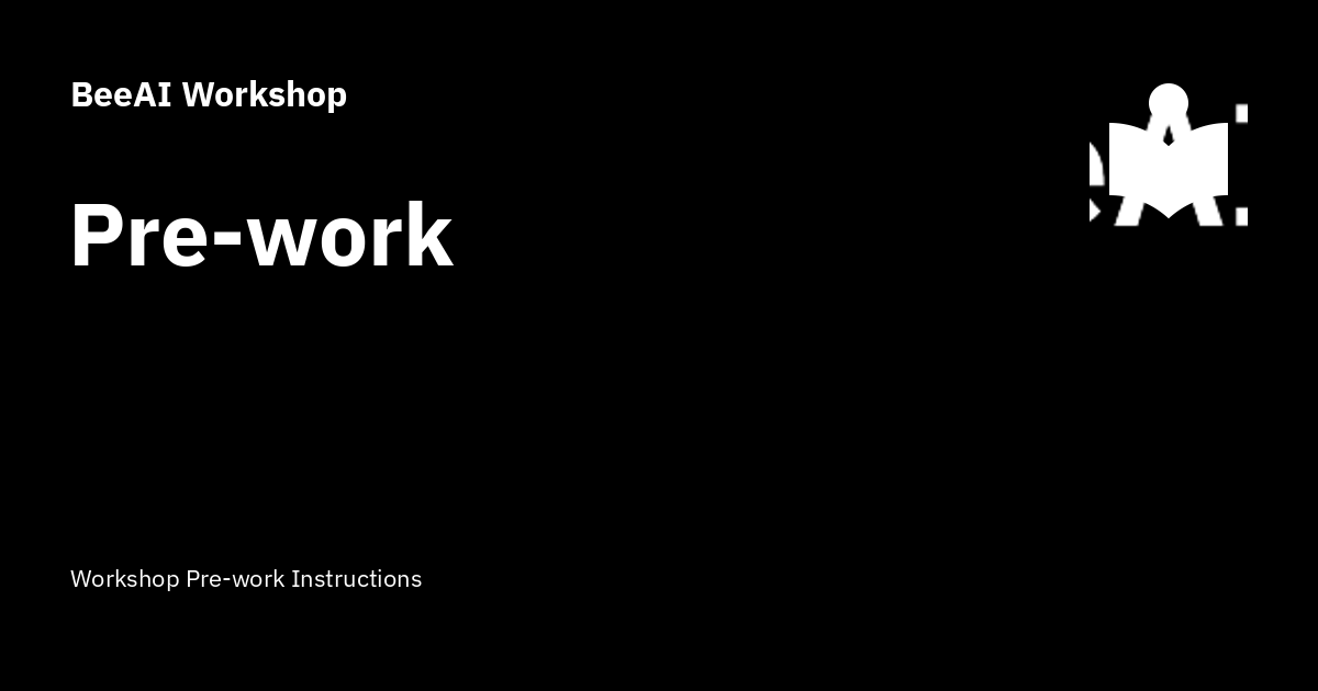 Pre-work - BeeAI Workshop