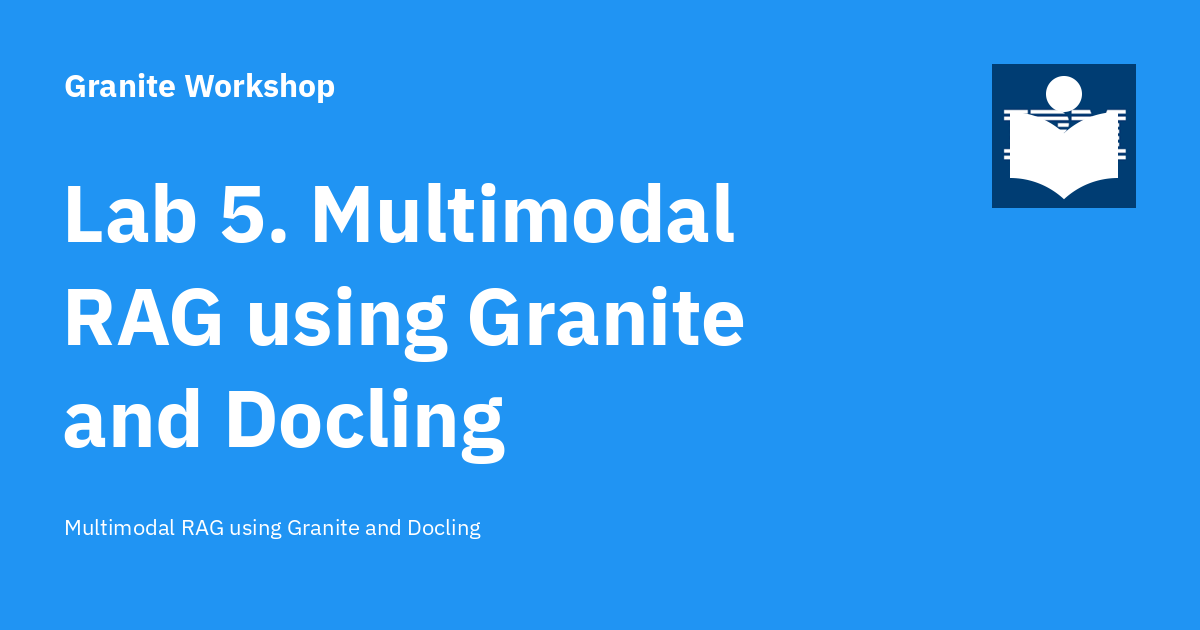 Lab 5. Multimodal RAG using Granite and Docling - Granite Workshop