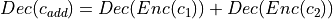 Dec(c_{add}) = Dec(Enc(c_1)) + Dec(Enc(c_2))