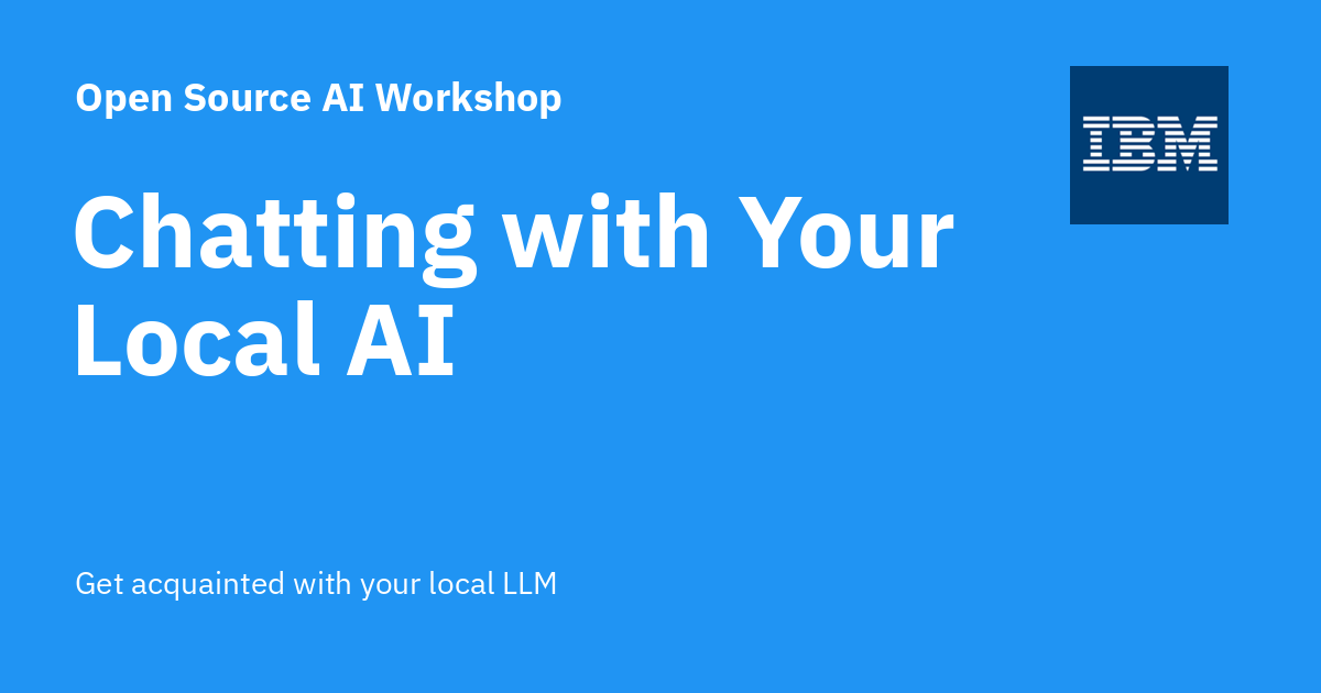 Chatting with Your Local AI - Open Source AI Workshop