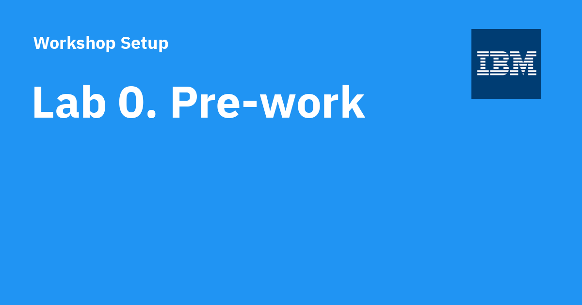 Lab 0. Pre-work - Workshop Setup
